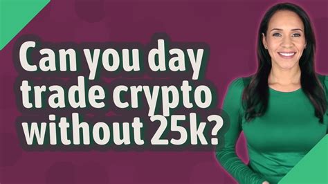 Can you day trade without 25k?